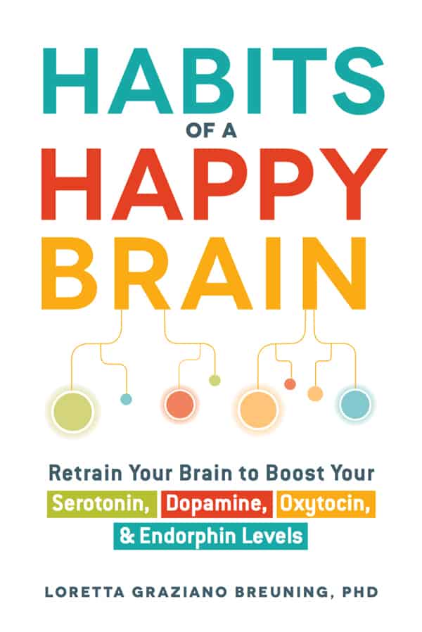 Retrain Your Brain to Boost Your Serotonin, Dopamine, Oxytocin, and Endorphin Levels